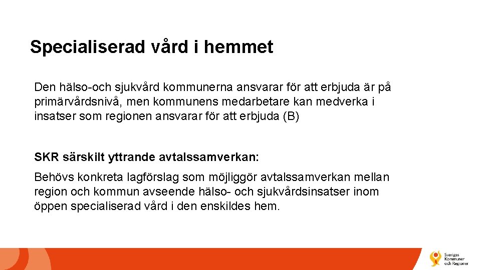 Specialiserad vård i hemmet Den hälso-och sjukvård kommunerna ansvarar för att erbjuda är på