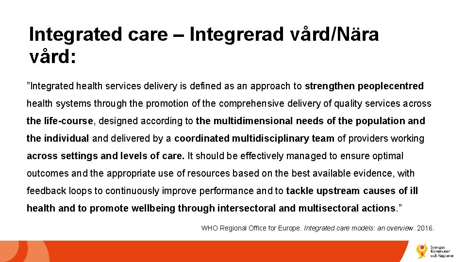 Integrated care – Integrerad vård/Nära vård: ”Integrated health services delivery is defined as an
