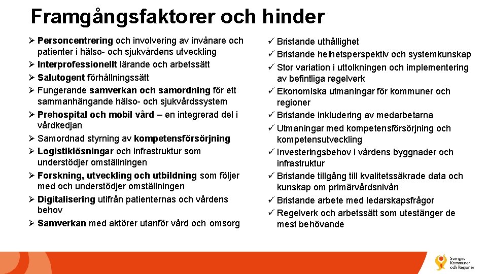 Framgångsfaktorer och hinder Ø Personcentrering och involvering av invånare och patienter i hälso- och