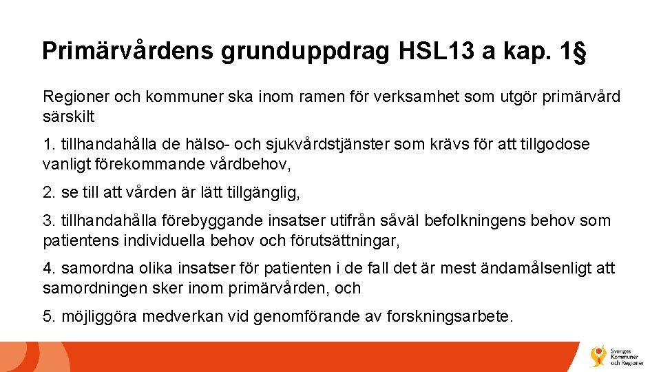 Primärvårdens grunduppdrag HSL 13 a kap. 1§ Regioner och kommuner ska inom ramen för