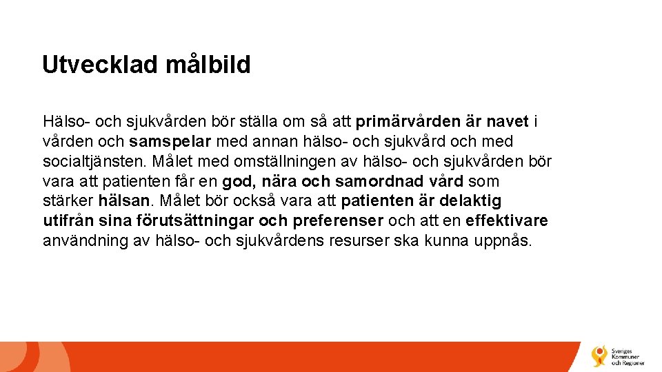 Utvecklad målbild Hälso- och sjukvården bör ställa om så att primärvården är navet i