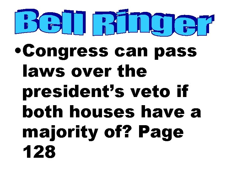 • Congress can pass laws over the president’s veto if both houses have
