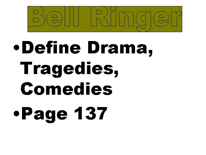  • Define Drama, Tragedies, Comedies • Page 137 