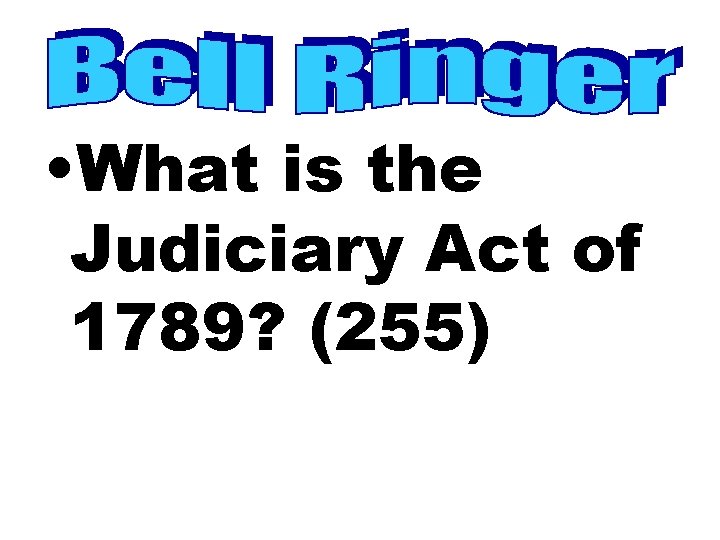  • What is the Judiciary Act of 1789? (255) 