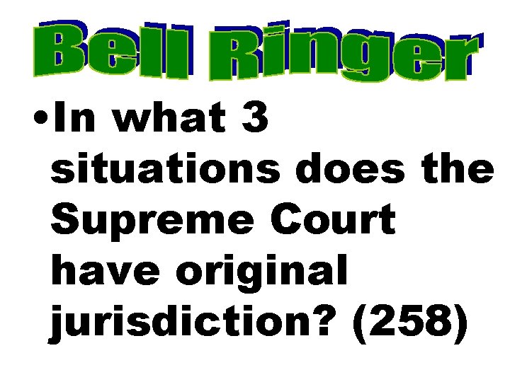  • In what 3 situations does the Supreme Court have original jurisdiction? (258)