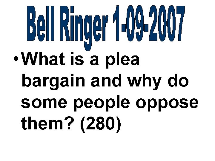  • What is a plea bargain and why do some people oppose them?