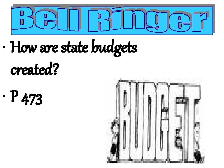  • How are state budgets created? • P 473 