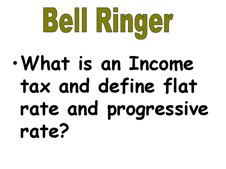  • What is an Income tax and define flat rate and progressive rate?