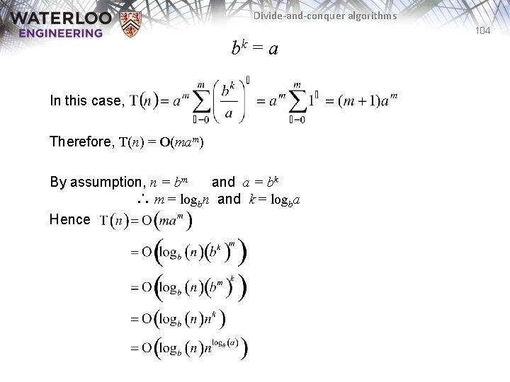 Divide-and-conquer algorithms 104 bk = a In this case, Therefore, T(n) = O(mam) By