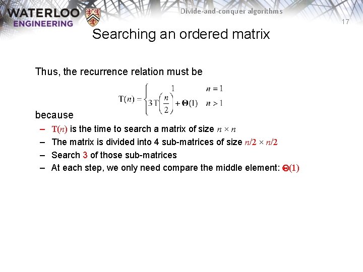 Divide-and-conquer algorithms 17 Searching an ordered matrix Thus, the recurrence relation must be because