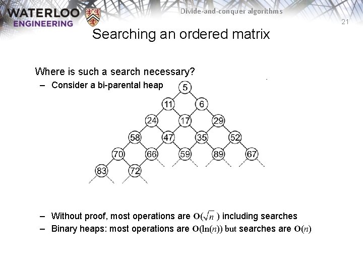 Divide-and-conquer algorithms 21 Searching an ordered matrix Where is such a search necessary? –