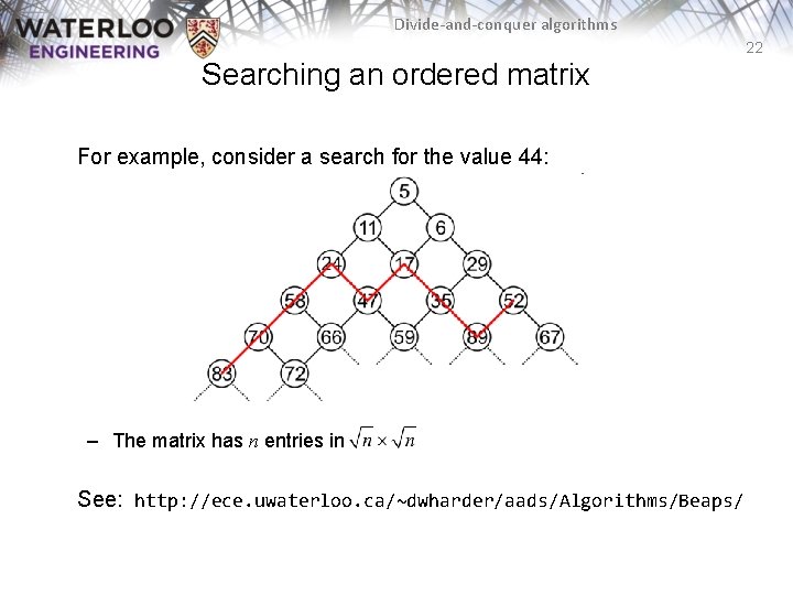 Divide-and-conquer algorithms 22 Searching an ordered matrix For example, consider a search for the