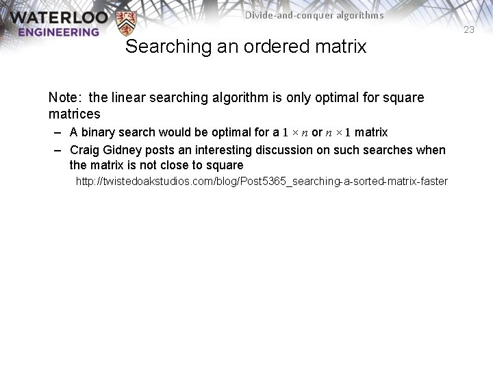 Divide-and-conquer algorithms 23 Searching an ordered matrix Note: the linear searching algorithm is only