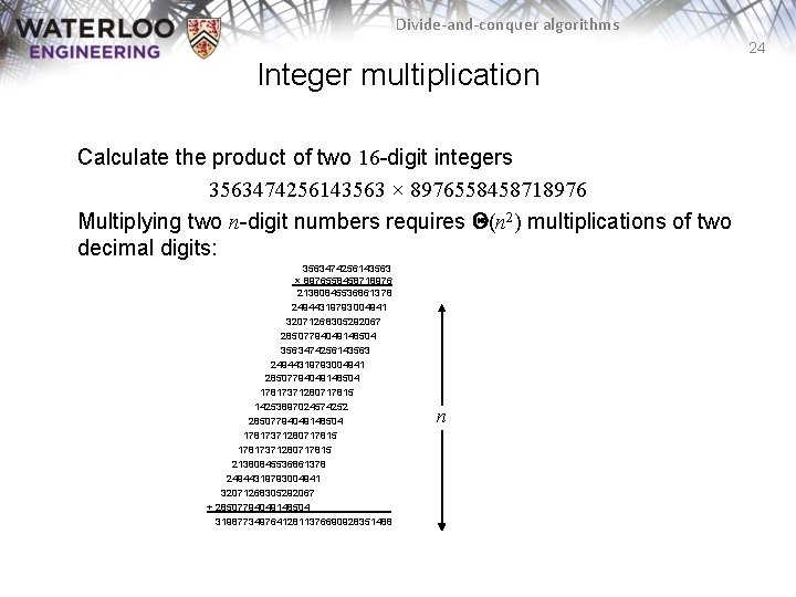 Divide-and-conquer algorithms 24 Integer multiplication Calculate the product of two 16 -digit integers 3563474256143563