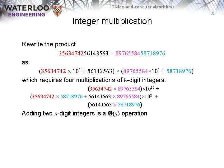 Divide-and-conquer algorithms 25 Integer multiplication Rewrite the product 3563474256143563 × 8976558458718976 as (35634742 ×