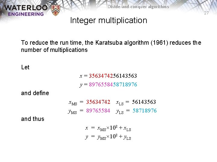Divide-and-conquer algorithms 27 Integer multiplication To reduce the run time, the Karatsuba algorithm (1961)