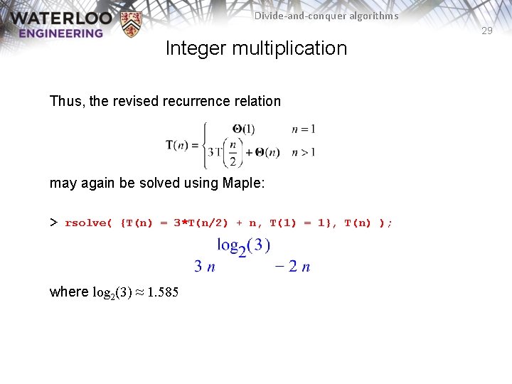 Divide-and-conquer algorithms 29 Integer multiplication Thus, the revised recurrence relation may again be solved