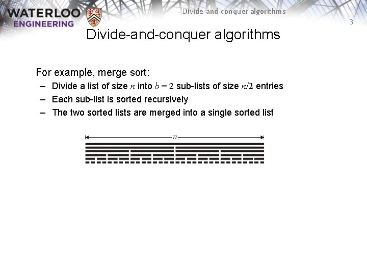 Divide-and-conquer algorithms 3 Divide-and-conquer algorithms For example, merge sort: – Divide a list of