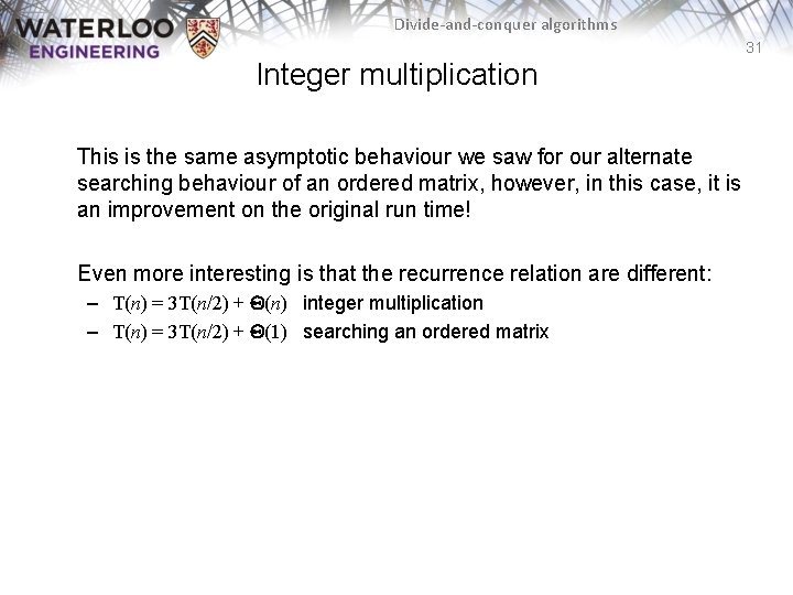 Divide-and-conquer algorithms 31 Integer multiplication This is the same asymptotic behaviour we saw for