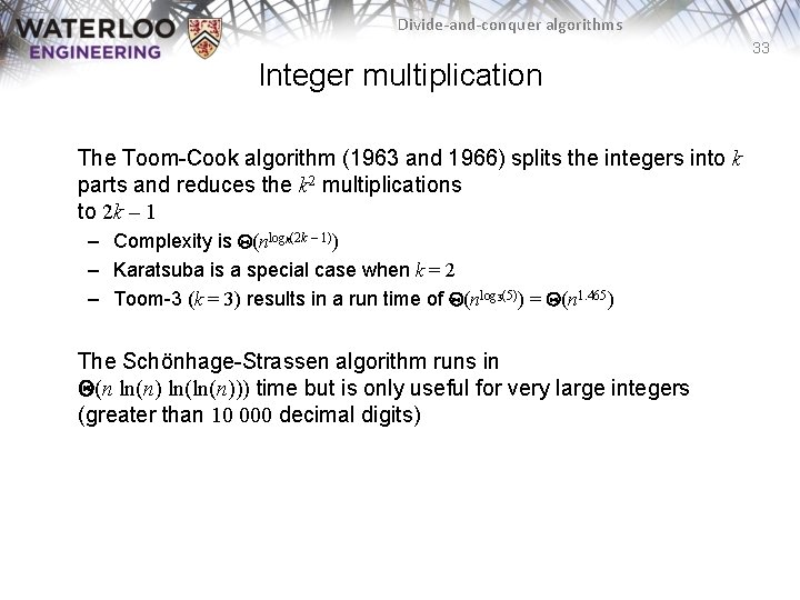 Divide-and-conquer algorithms 33 Integer multiplication The Toom-Cook algorithm (1963 and 1966) splits the integers