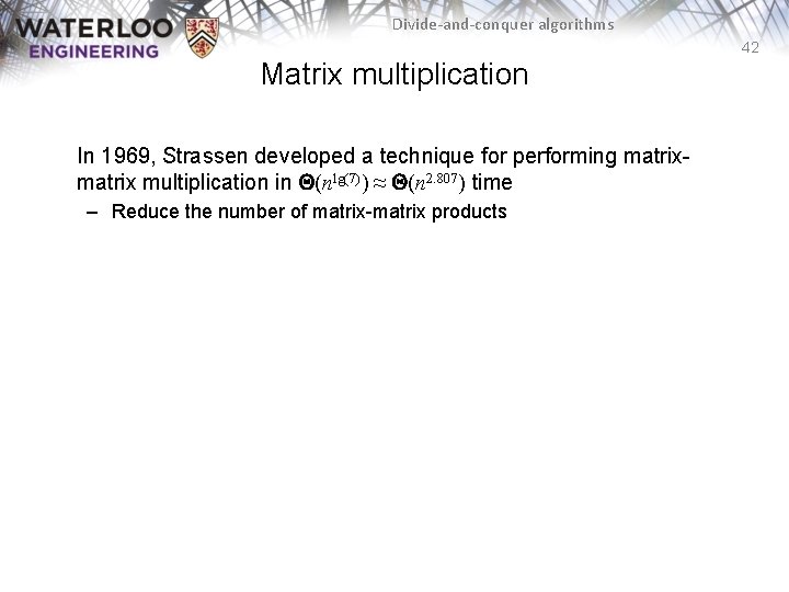 Divide-and-conquer algorithms 42 Matrix multiplication In 1969, Strassen developed a technique for performing matrix