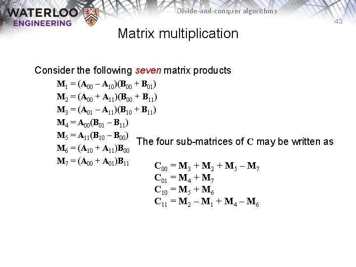 Divide-and-conquer algorithms 43 Matrix multiplication Consider the following seven matrix products M 1 =