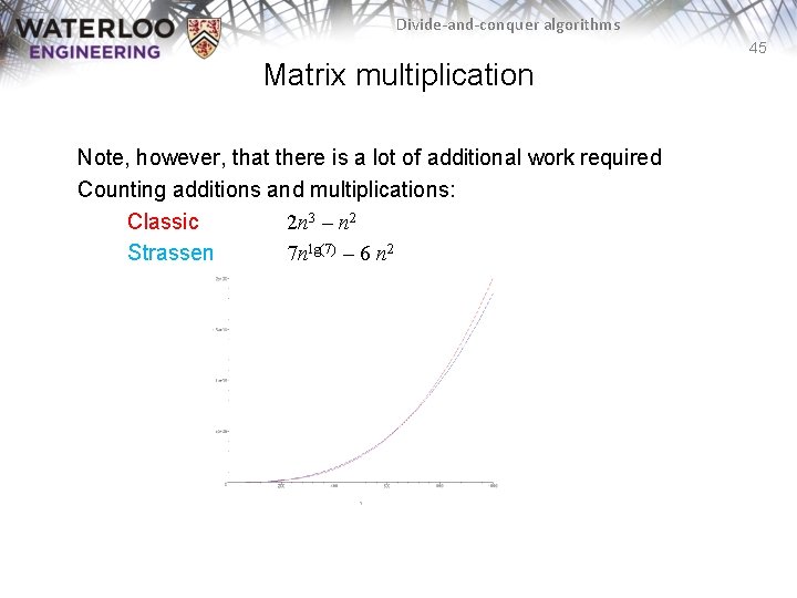 Divide-and-conquer algorithms 45 Matrix multiplication Note, however, that there is a lot of additional