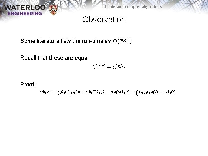 Divide-and-conquer algorithms 47 Observation Some literature lists the run-time as O(7 lg(n)) Recall that