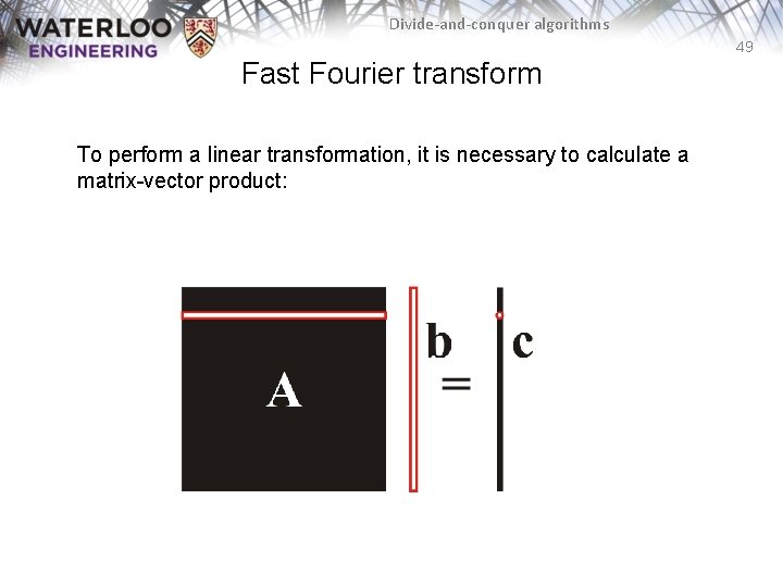 Divide-and-conquer algorithms 49 Fast Fourier transform To perform a linear transformation, it is necessary