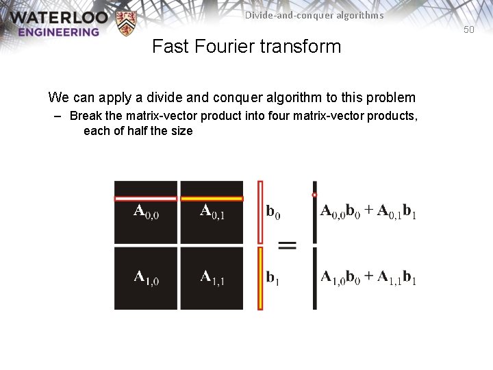 Divide-and-conquer algorithms 50 Fast Fourier transform We can apply a divide and conquer algorithm