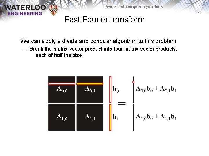Divide-and-conquer algorithms 50 Fast Fourier transform We can apply a divide and conquer algorithm Divide-and-conquer algorithms 50 Fast Fourier transform We can apply a divide and conquer algorithm