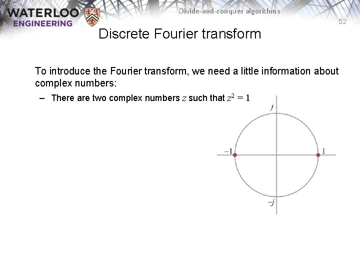 Divide-and-conquer algorithms 52 Discrete Fourier transform To introduce the Fourier transform, we need a