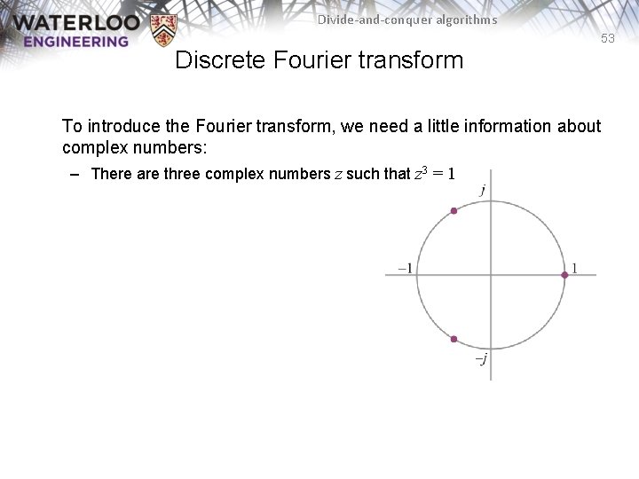 Divide-and-conquer algorithms 53 Discrete Fourier transform To introduce the Fourier transform, we need a