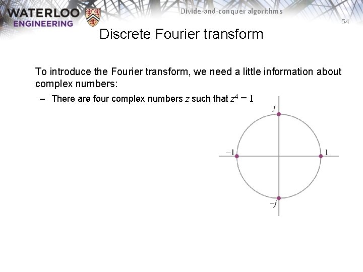 Divide-and-conquer algorithms 54 Discrete Fourier transform To introduce the Fourier transform, we need a