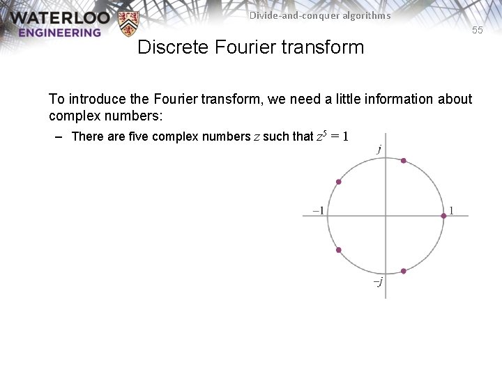 Divide-and-conquer algorithms 55 Discrete Fourier transform To introduce the Fourier transform, we need a