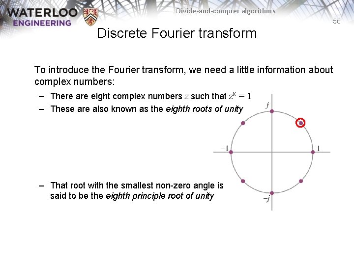 Divide-and-conquer algorithms 56 Discrete Fourier transform To introduce the Fourier transform, we need a