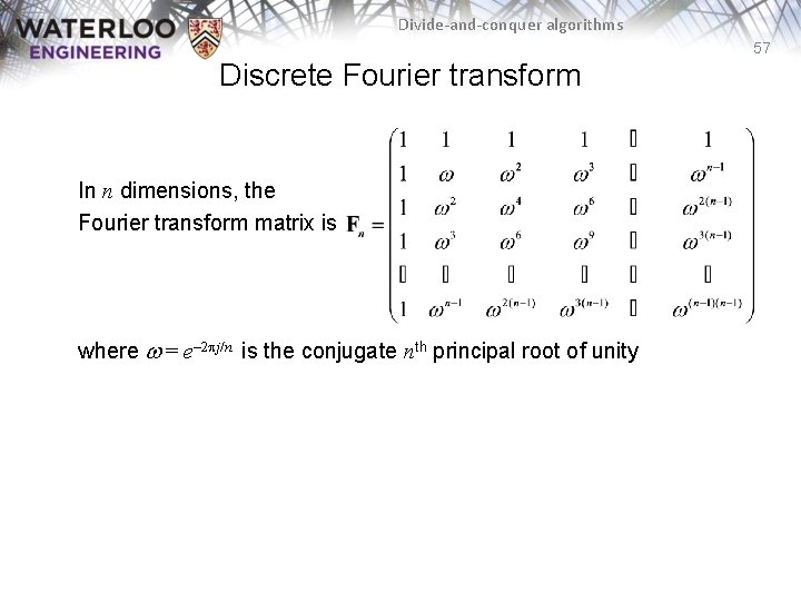 Divide-and-conquer algorithms 57 Discrete Fourier transform In n dimensions, the Fourier transform matrix is