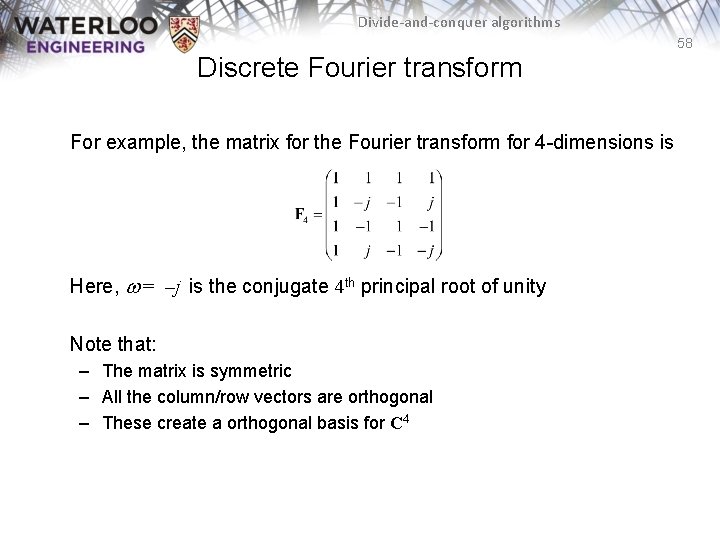 Divide-and-conquer algorithms 58 Discrete Fourier transform For example, the matrix for the Fourier transform