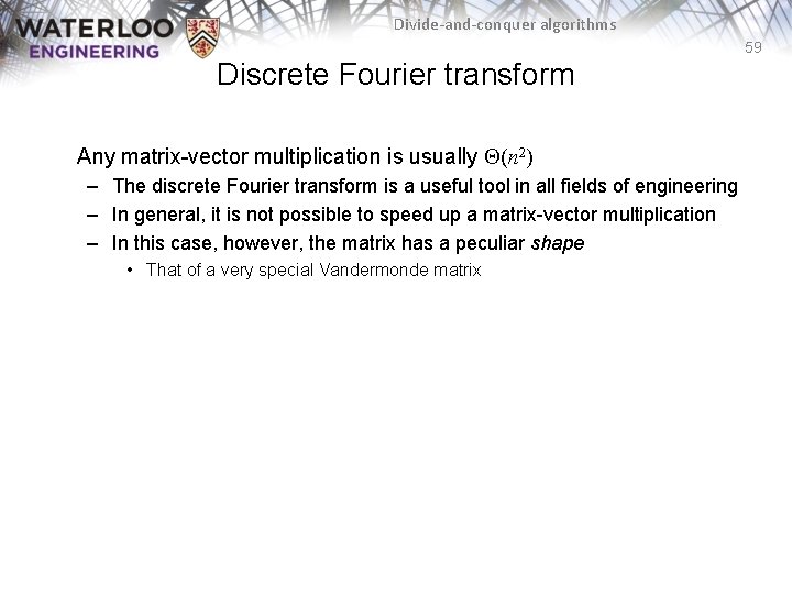 Divide-and-conquer algorithms 59 Discrete Fourier transform Any matrix-vector multiplication is usually Q(n 2) –