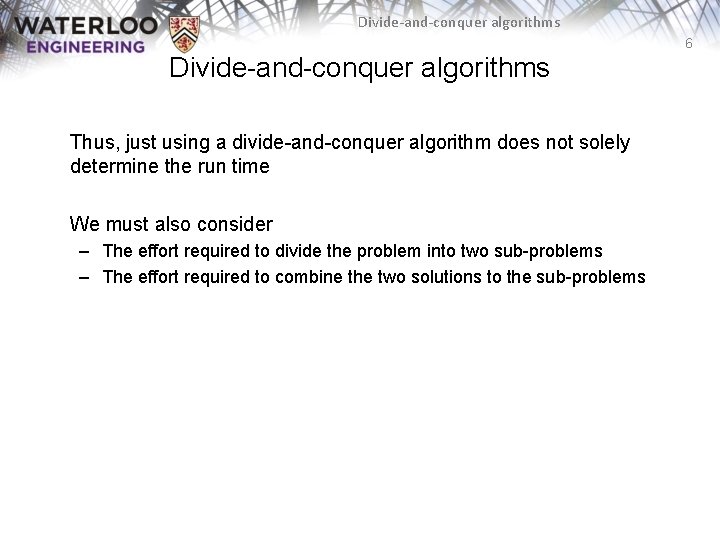 Divide-and-conquer algorithms 6 Divide-and-conquer algorithms Thus, just using a divide-and-conquer algorithm does not solely