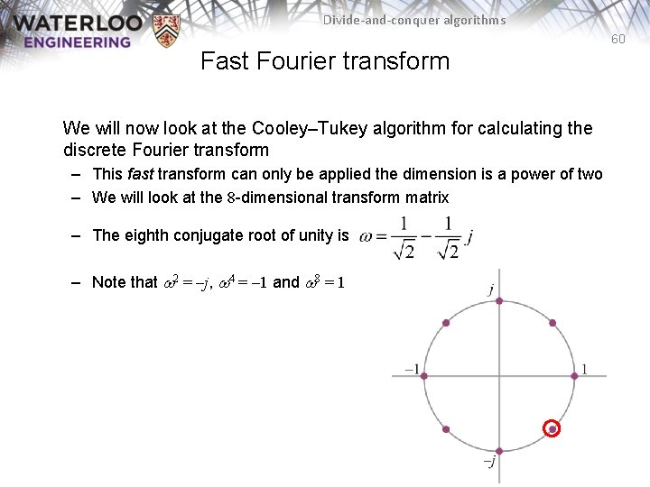 Divide-and-conquer algorithms 60 Fast Fourier transform We will now look at the Cooley–Tukey algorithm