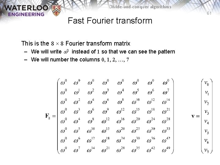 Divide-and-conquer algorithms 61 Fast Fourier transform This is the 8 × 8 Fourier transform