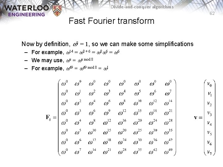 Divide-and-conquer algorithms 62 Fast Fourier transform Now by definition, w 8 = 1, so