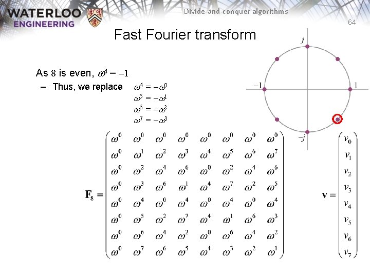 Divide-and-conquer algorithms 64 Fast Fourier transform As 8 is even, w 4 = –