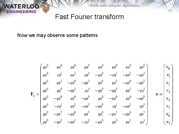 Divide-and-conquer algorithms 65 Fast Fourier transform Now we may observe some patterns 