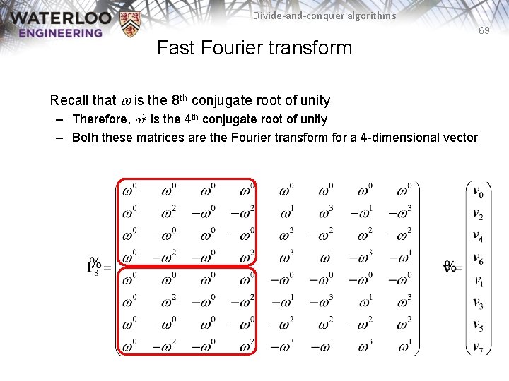 Divide-and-conquer algorithms 69 Fast Fourier transform Recall that w is the 8 th conjugate