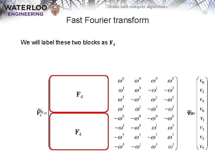 Divide-and-conquer algorithms 70 Fast Fourier transform We will label these two blocks as F