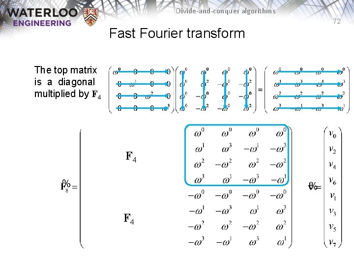 Divide-and-conquer algorithms 72 Fast Fourier transform The top matrix is a diagonal multiplied by