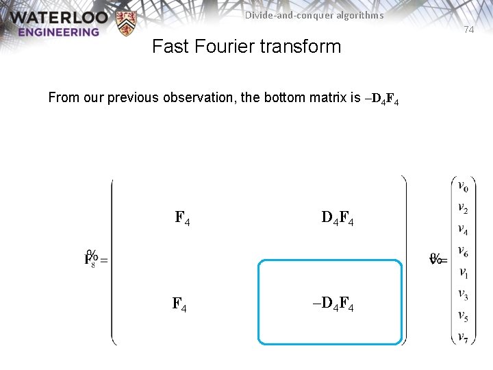 Divide-and-conquer algorithms 74 Fast Fourier transform From our previous observation, the bottom matrix is