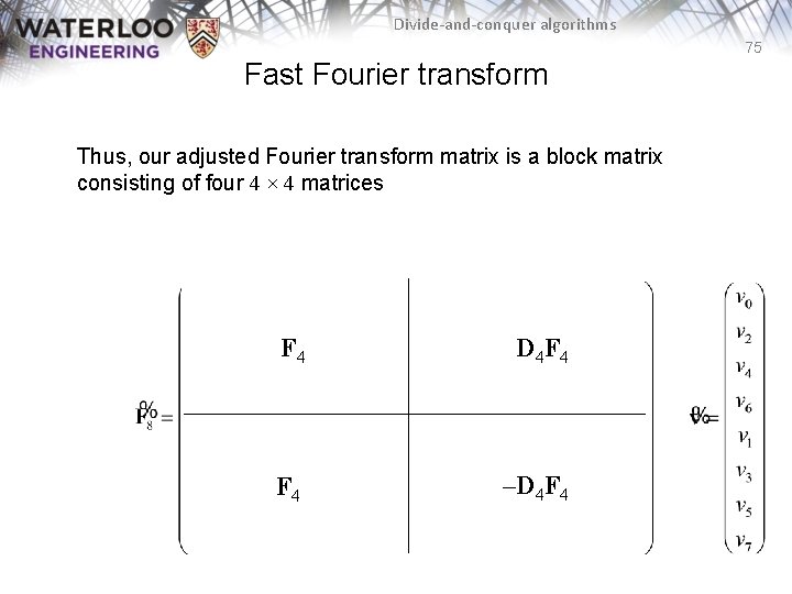 Divide-and-conquer algorithms 75 Fast Fourier transform Thus, our adjusted Fourier transform matrix is a